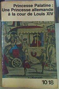 Princesse Palatine : Une princesse allemande à la cour de Louis XIV | 156251 | Christiane Lalloué