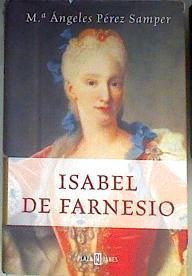 Isabel de Farnesio: vida de una mujer, historia de una reina | 172352 | Pérez Samper, María de los Ángeles