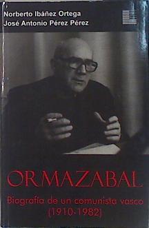 Ormazabal: biografía de un comunista vasco (1910-1982) | 84479 | Ibáñez Ortega, Norberto/Pérez Pérez, José Antonio