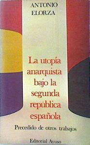 La Utopia anarquista bajo la segunda república española | 138525 | Elorza, Antonio