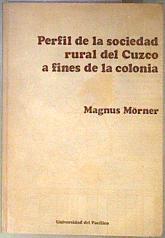 Perfil de la sociedad rural del Curzo a fines de la colonia | 181496 | Magnus Morner