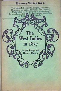 THE WEST INDIES IN 1837: BEING THE JOURNAL OF A VISIT TO ANTIGUA, MONTSERRAT, DOMINICA, ST. LUCIA, | 180879 | STURGE, Joseph, Thomas Harvey.