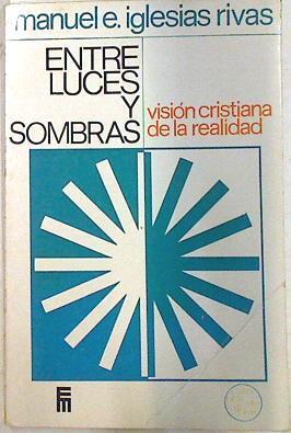 Entre luces y sombras. Visión cristiana de la realidad | 133698 | Iglesias Rivas, Manuel E.