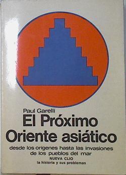 El Próximo Oriente Asiático Desde Los Orígenes Hasta Las Invasiones De Los Pueblos Del mar | 59749 | Garelli Paul