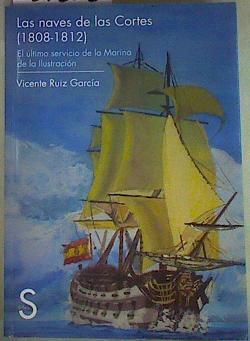 Las naves de las Cortes. 1808-1812 : el último servicio de la marina de la ilustración | 157505 | Ruiz García, Vicente