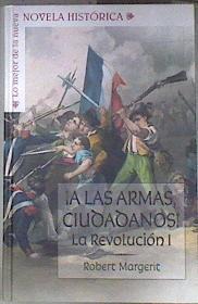 ¡A las armas ciudadanos! : revolución francesa I | 181571 | Margerit, Robert