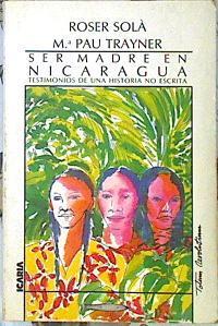 Ser madre en Nicaragua Testimonios de una historia no escrita | 139425 | Trayner, M. Pau