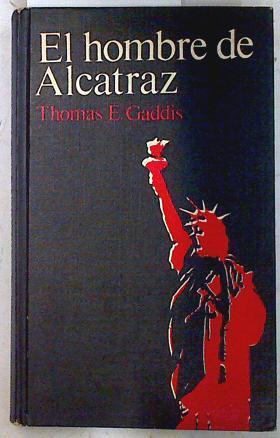 El hombre de alcatraz | 72738 | Thomas E. Gaddis/Traduccion de M. Orta Manzano,