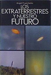 Los Extraterrestres y nuestro mundo ( Nuestro futuro ) | 152220 | Franchetto Grasis, Angel