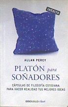 Platón para soñadores : genios para la vida cotidiana : cápsulas de filosofía cotidiana para hacer r | 175843 | Percy, Allan (1968-)