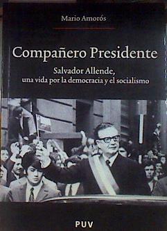 Compañero presidente SALVADOR ALLENDE, UNA VIDA POR LA DEMOCRACIA Y EL SOCIALISMO | 184033 | Amorós Quiles, Mario