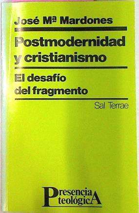 Postmodernidad Y Cristianismo, El desafío del fragmento | 6772 | Mardones Jose Maria