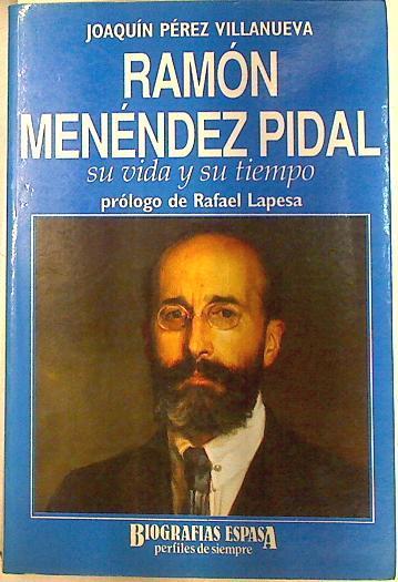 Ramón Menéndez Pidal: su vida y su tiempo | 133745 | Pérez Villanueva, Ramón