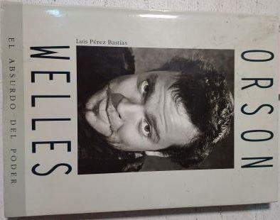 Orson Welles El Absurdo Del Poder | 66106 | Pérez Bástias Luis