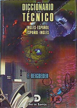 Diccionario técnico: inglés-español, español-inglés . Technical Dictionary English to Spanish and Sp | 141047 | Beigbeder Atienza, Federico