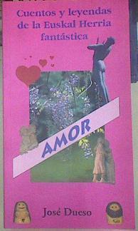 Cuentos y leyendas de la Euskal Herria fantástica Amor | 154936 | Dueso Alarcón, José Manuel