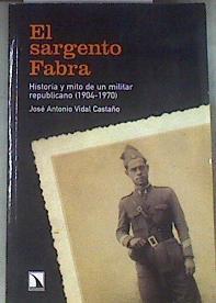 El sargento Fabra : historia y mito de un militar republicano, 1904-1970 | 179847 | Vidal Castaño, José Antonio (1941- )