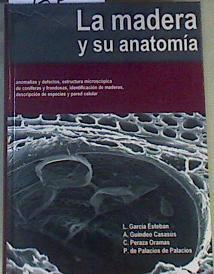 La madera y su anatomía. Anomalias y defectos, esructura microscópica de coniferas y fondosas | 166393 | García Esteban, Luis/A. Guindeo Casasús,/C, Peraza Oramas,/P. De Palacios De Palacios