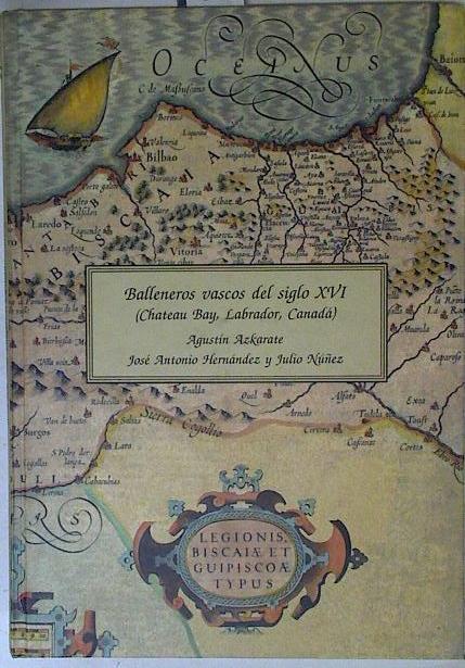 Balleneros vascos del siglo XVI: (Chateau Bay, Labrador, Canadá) : estudio arqueológico y contexto h | 125631 | Azkarate, Agustí