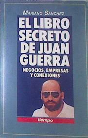 El Libro Secreto De Juan Guerra, Negocios, Empresas Y Conexiones | 53128 | Sanchez, Mariano