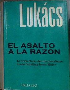 El asalto a la razón. La trayectoria del irracionalismo desde Schelling hasta Hitler | 184148 | Lukács, Georg