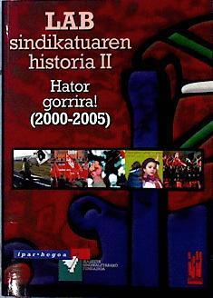 LAB sindikatuaren historia II: Hator gorrira! (2000-2005) | 143458 | Joxe Erramun Bustillo Kastrexana
