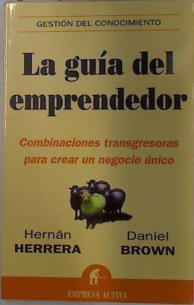 La guía del emprendedor: combinaciones transgresoras para crear un negocio único | 129730 | Herrera Acevedo, Hernán/Brown Soto, Daniel