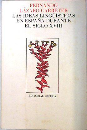 Las Ideas Lingüísticas En España Durante El Siglo XVIII | 43165 | Lázaro Carreter Fernando