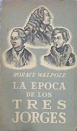 La Época De Los Tres Jorges A Través De La Correspondencia De | 43927 | Walpole Horace/Traducción y notas de Pedro Elías