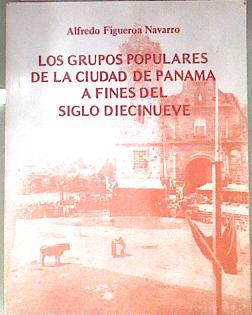 Los grupos populares de la ciudad de Panamá a fines del siglo diecinueve | 183500 | Alfredo Figueroa Navarro