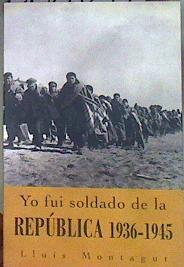Yo fui soldado de la República 1936-1945 | 184057 | Montagut, Lluís
