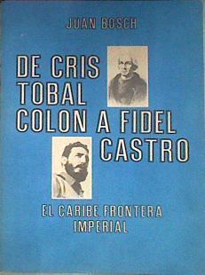 De Cristobal Colón A Fidel Castro. El Caribe frontera imperial | 50184 | Bosch Juan