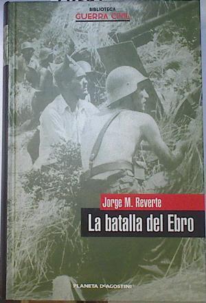 La Batalla Del Ebro | 65923 | Reverte Jorge M