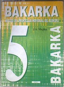 Bakarka 5 método de aprendizaje individual del euskera | 94087 | Mujika, José Antonio