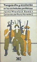 Vanguardia y revolución en las sociedades periféricas | 141765 | Jaime, Wheelock Román/Entrevista de, Marta Harnecker