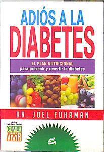 Adiós a la diabetes : el plan nutricional para prevenir y revertir la diabetes | 139970 | Fuhrman, Joel
