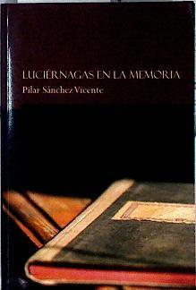 Luciérnagas en la memoria | 138134 | Pilar Sánchez Vicente