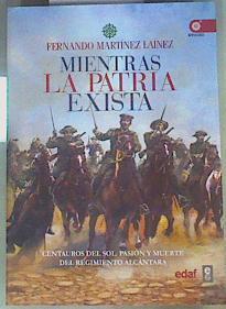 Mientras la patria exista : Centauros del sol : pasión y muerte del Regimiento Alcántara | 160410 | Martínez Laínez, Fernando (1941-)