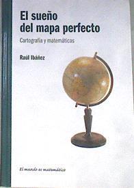 El sueño del mapa perfecto Cartografía y matemáticas | 172623 | Ibáñez, Raúl