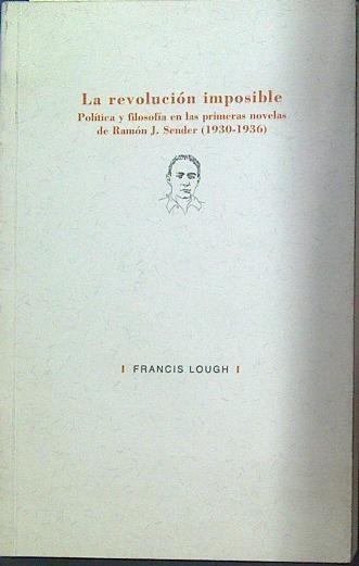 La revolución imposible: política y filosofía en las primeras novelas de Ramón J. Sender (1930-1936) | 117995 | Lough, Francis
