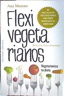 Flexivegetarianos Vegatarianiza tu dieta | 140130 | Moreno, Ana (1974-)