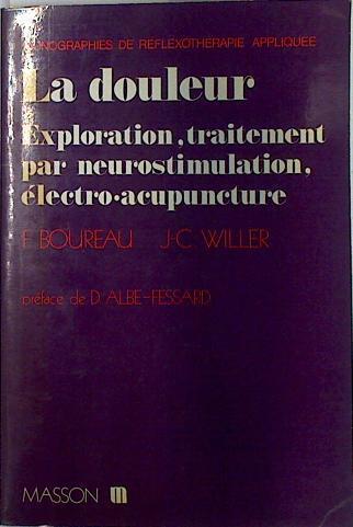 La Douleur Exploration traitement par neurostimulation electro acupuncture | 128961 | J C Willer, F Boureau
