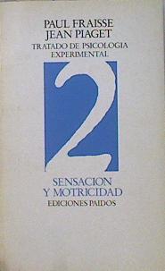 Sensación y motricidad. Tratado de psicología experimental 2 | 136666 | Fraisse, Paul/Piaget, Jean