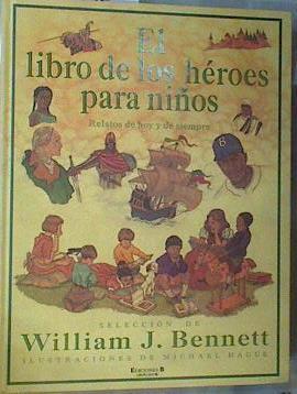 El libro de los héroes para niños | 168797 | Bennett, Willian J.