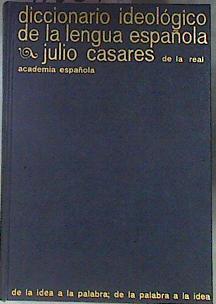 Diccionario ideológico de la lengua española. De la idea a la palabra, de la palabra a la idea | 91054 | Casares Sánchez, Julio