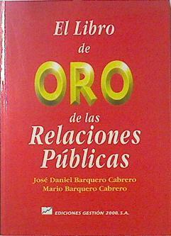 El libro de oro de las relaciones públicas | 123803 | Barquero Cabrero, José Daniel/Barquero Cabrero, Mario