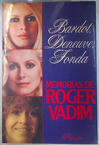 Bardot Deneuve Fonda Memorias De Roger Vadim | 27297 | Vadim Roger