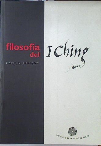 Filosofía del I Ching | 121408 | Anthony, Carol K.