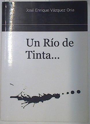 Un rio de Tinta ... | 128809 | Vazquez Oria, Jose Enrique