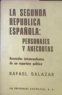 La Segunda República Española Personajes Y Anécdotas Recuerdos Intrascendentes De Un | 52319 | Salazar, Rafael
